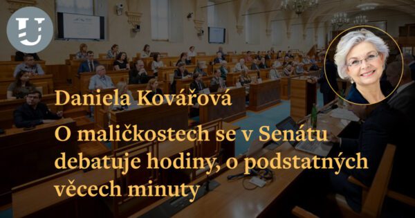 Daniela Kovářová: O maličkostech se v Senátu debatuje hodiny, o podstatných věcech minuty