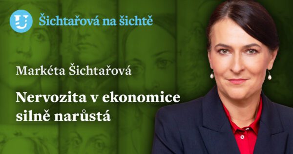 Markéta Šichtařová: Nervozita v ekonomice silně narůstá