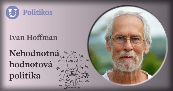 Ivan Hoffman: Nehodnotná hodnotová politika