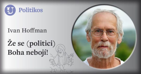 Ivan Hoffman: Že se (politici) Boha nebojí!