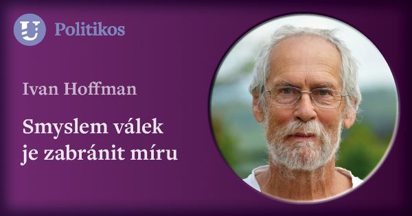 Ivan Hoffman: Smyslem válek je zabránit míru