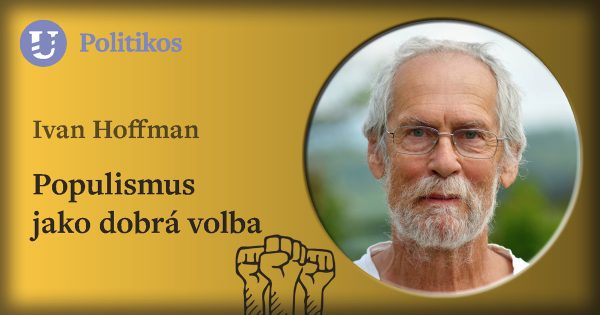 Ivan Hoffman: Populismus jako dobrá volba