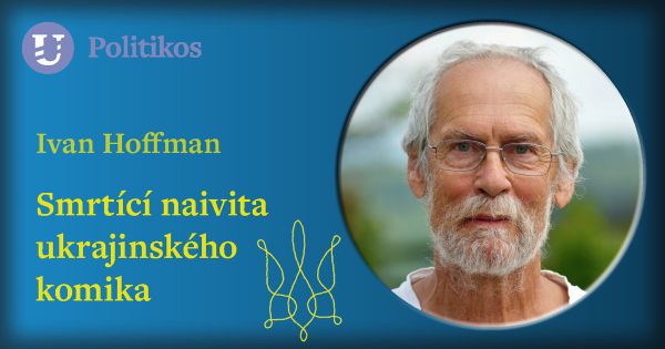 Ivan Hoffman: Smrtící naivita ukrajinského komika