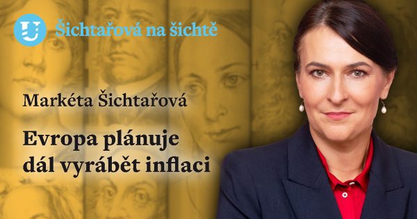 Markéta Šichtařová: Evropa plánuje dál vyrábět inflaci